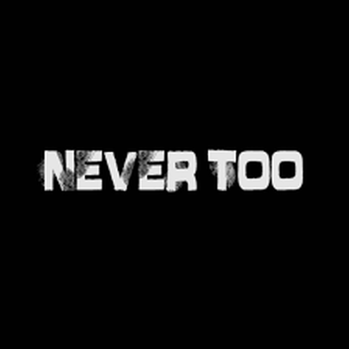Never too